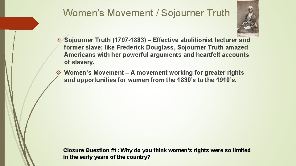 Women’s Movement / Sojourner Truth (1797 -1883) – Effective abolitionist lecturer and former slave;