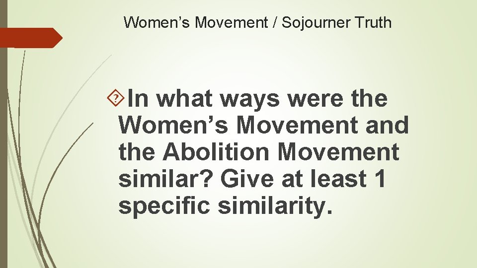 Women’s Movement / Sojourner Truth In what ways were the Women’s Movement and the