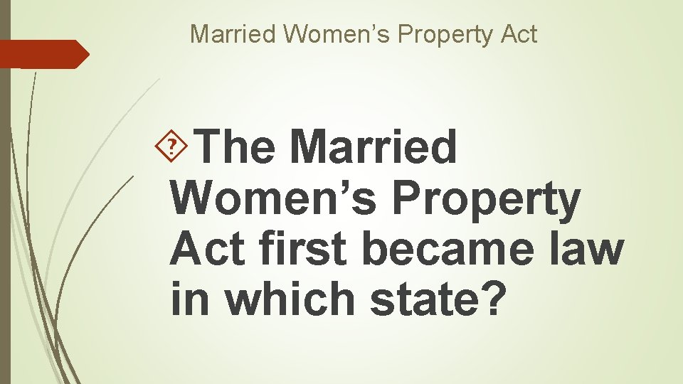 Married Women’s Property Act The Married Women’s Property Act first became law in which