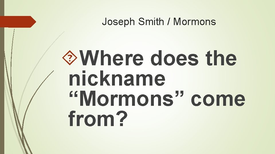 Joseph Smith / Mormons Where does the nickname “Mormons” come from? 