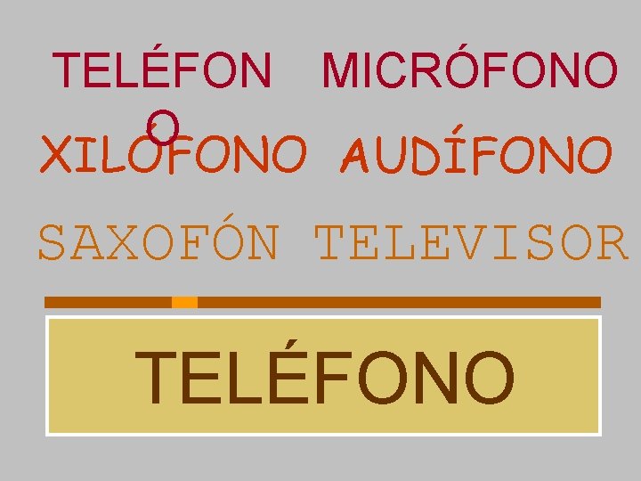TELÉFON MICRÓFONO O XILÓFONO AUDÍFONO SAXOFÓN TELEVISOR TELÉFONO 