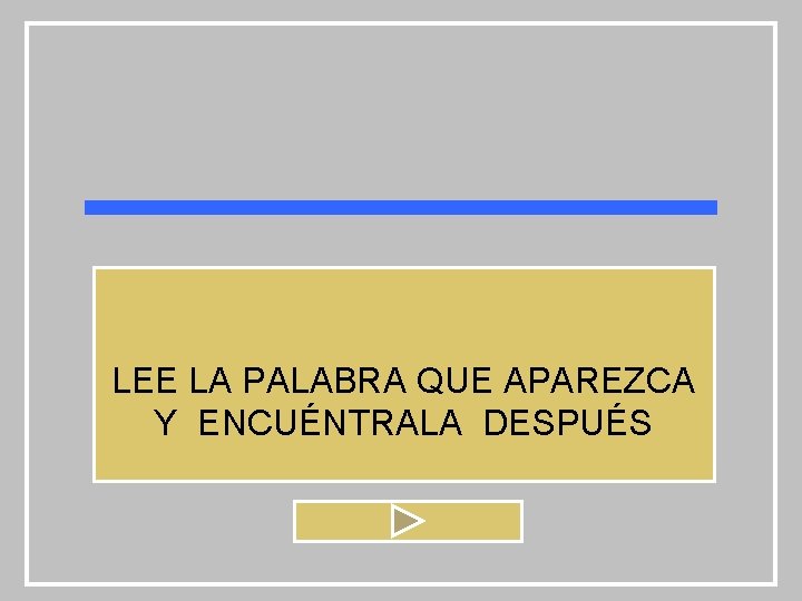 LEE LA PALABRA QUE APAREZCA Y ENCUÉNTRALA DESPUÉS 