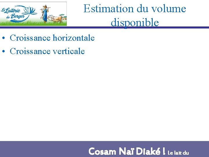 Estimation du volume disponible • Croissance horizontale • Croissance verticale Cosam Naï Diaké !