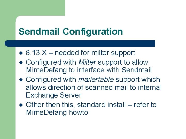 Sendmail Configuration l l 8. 13. X – needed for milter support Configured with