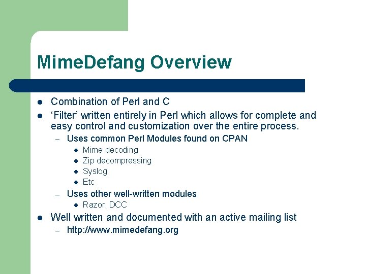 Mime. Defang Overview l l Combination of Perl and C ‘Filter’ written entirely in