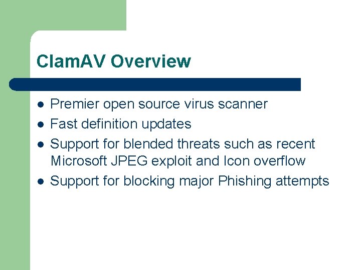 Clam. AV Overview l l Premier open source virus scanner Fast definition updates Support