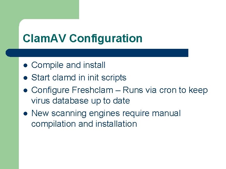 Clam. AV Configuration l l Compile and install Start clamd in init scripts Configure