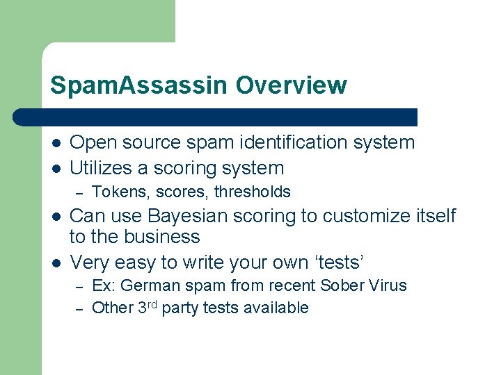Spam. Assassin Overview l l Open source spam identification system Utilizes a scoring system