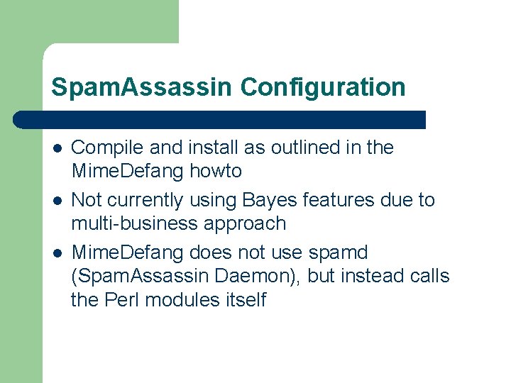 Spam. Assassin Configuration l l l Compile and install as outlined in the Mime.