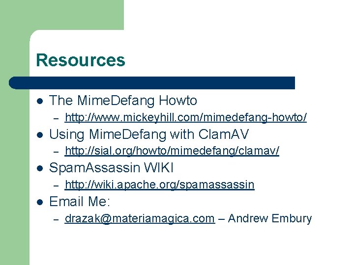 Resources l The Mime. Defang Howto – l Using Mime. Defang with Clam. AV