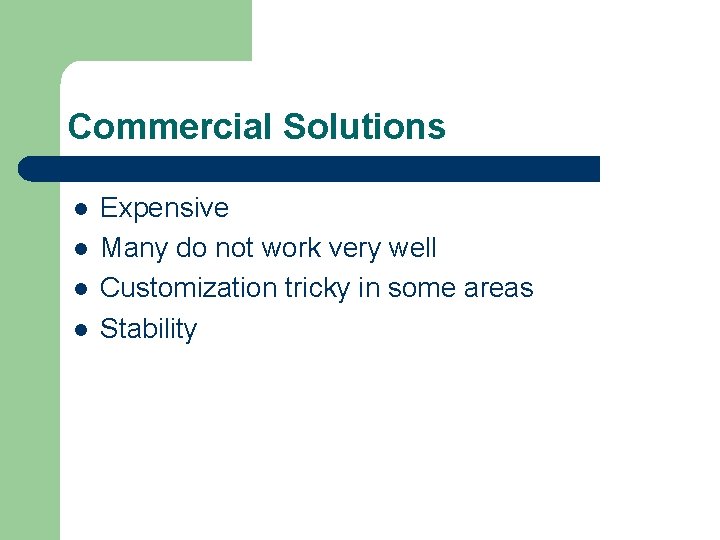 Commercial Solutions l l Expensive Many do not work very well Customization tricky in