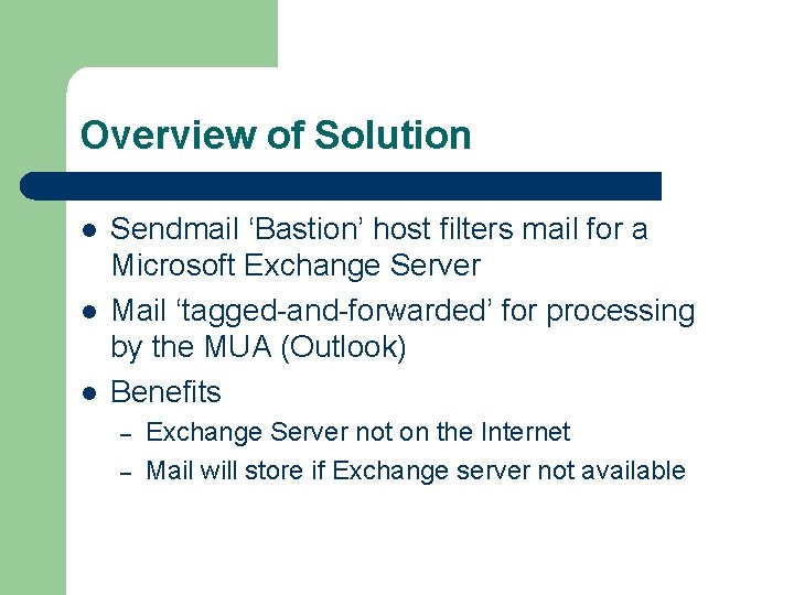 Overview of Solution l l l Sendmail ‘Bastion’ host filters mail for a Microsoft