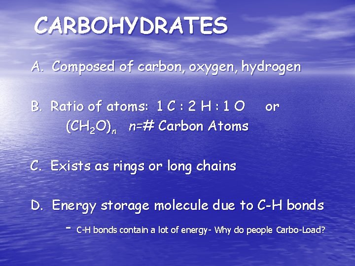 CARBOHYDRATES A. Composed of carbon, oxygen, hydrogen B. Ratio of atoms: 1 C :