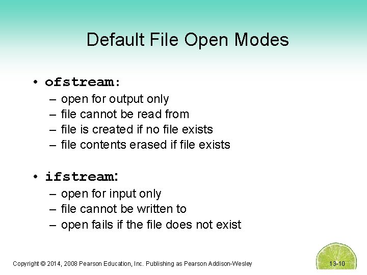 Default File Open Modes • ofstream: – – open for output only file cannot