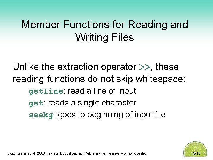Member Functions for Reading and Writing Files Unlike the extraction operator >>, these reading