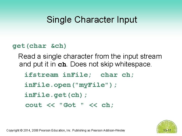 Single Character Input get(char &ch) Read a single character from the input stream and