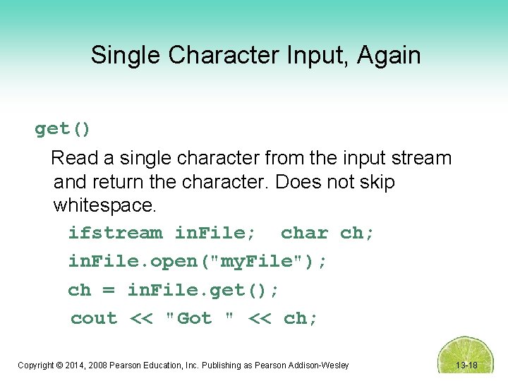 Single Character Input, Again get() Read a single character from the input stream and