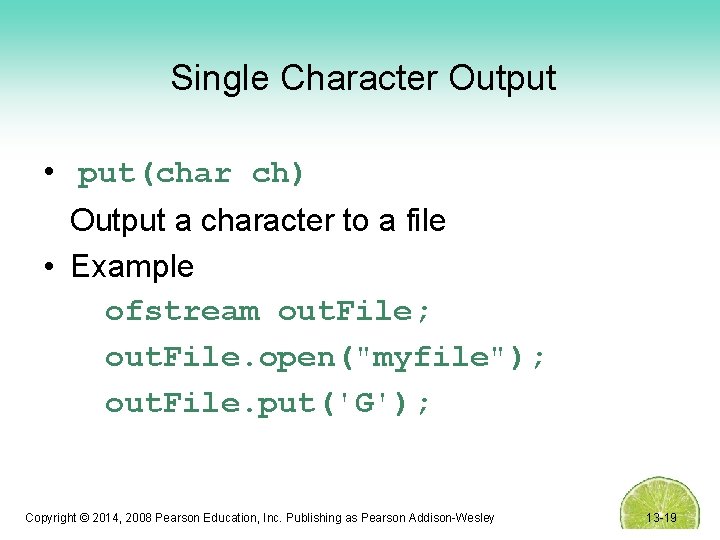 Single Character Output • put(char ch) Output a character to a file • Example