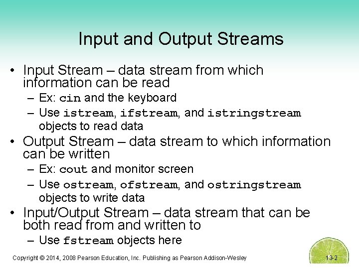 Input and Output Streams • Input Stream – data stream from which information can