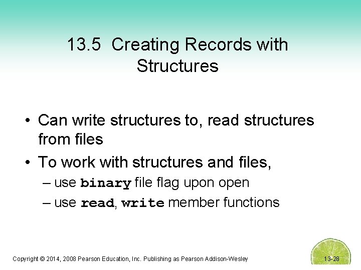 13. 5 Creating Records with Structures • Can write structures to, read structures from