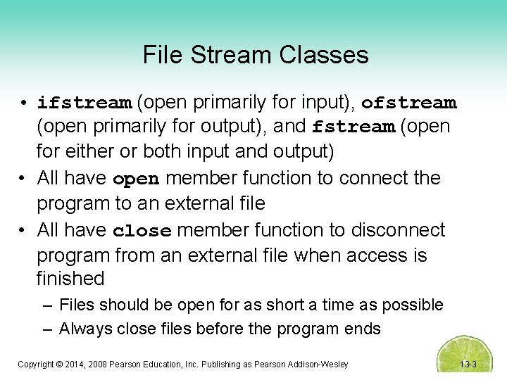 File Stream Classes • ifstream (open primarily for input), ofstream (open primarily for output),