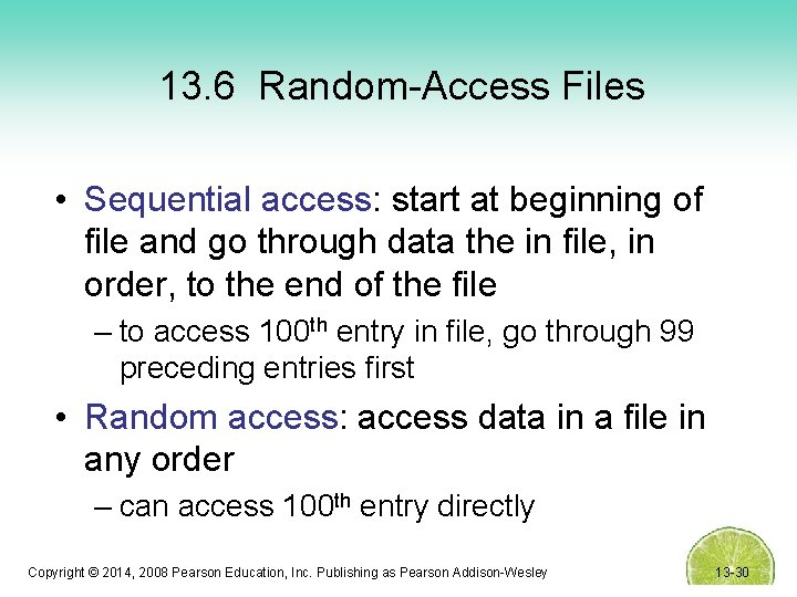 13. 6 Random-Access Files • Sequential access: start at beginning of file and go