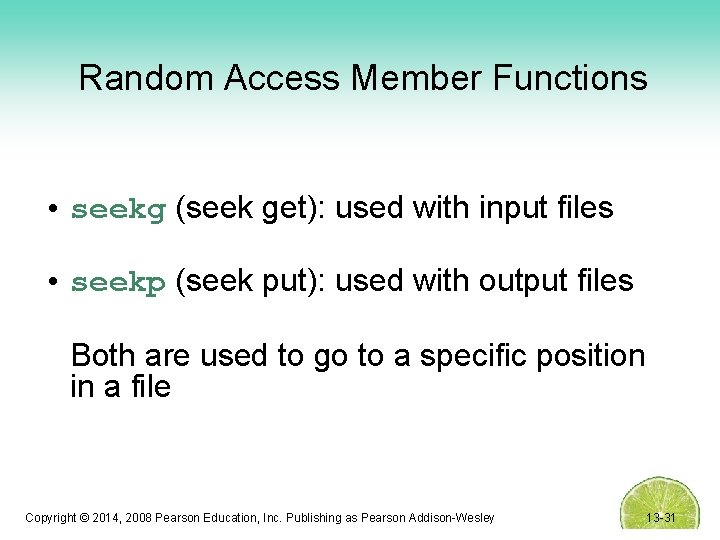 Random Access Member Functions • seekg (seek get): used with input files • seekp