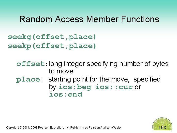 Random Access Member Functions seekg(offset, place) seekp(offset, place) offset: long integer specifying number of