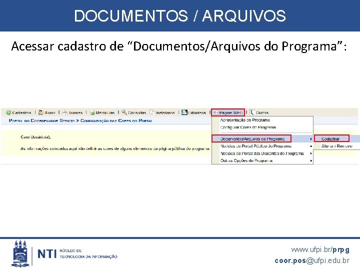 DOCUMENTOS / ARQUIVOS Acessar cadastro de “Documentos/Arquivos do Programa”: www. ufpi. br/prpg coor. pos@ufpi.