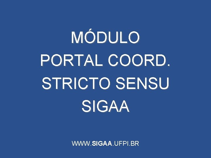 MÓDULO PORTAL COORD. STRICTO SENSU SIGAA WWW. SIGAA. UFPI. BR 