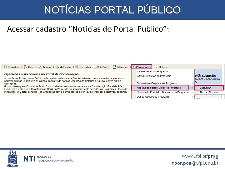 NOTÍCIAS PORTAL PÚBLICO Acessar cadastro “Notícias do Portal Público”: www. ufpi. br/prpg coor. pos@ufpi.