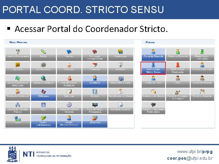 PORTAL COORD. STRICTO SENSU Acessar Portal do Coordenador Stricto. www. ufpi. br/prpg coor. pos@ufpi.