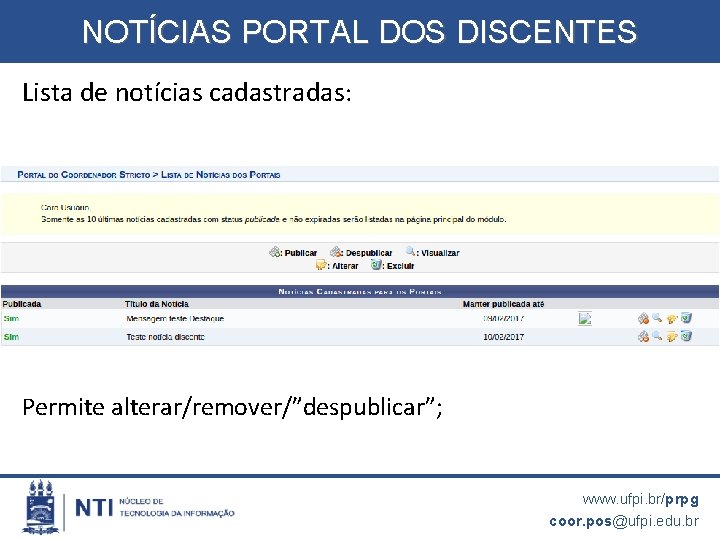 NOTÍCIAS PORTAL DOS DISCENTES Lista de notícias cadastradas: Permite alterar/remover/”despublicar”; www. ufpi. br/prpg coor.