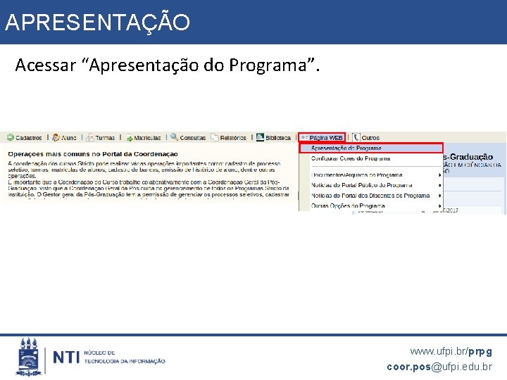 APRESENTAÇÃO Acessar “Apresentação do Programa”. www. ufpi. br/prpg coor. pos@ufpi. edu. br 