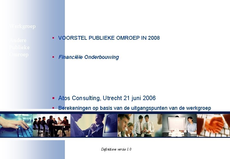 Werkgroep Andere Publieke Omroep § VOORSTEL PUBLIEKE OMROEP IN 2008 § Financiële Onderbouwing §