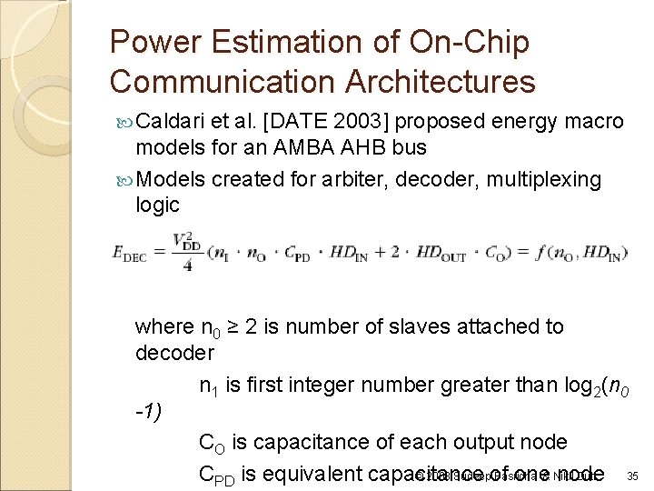 Power Estimation of On-Chip Communication Architectures Caldari et al. [DATE 2003] proposed energy macro