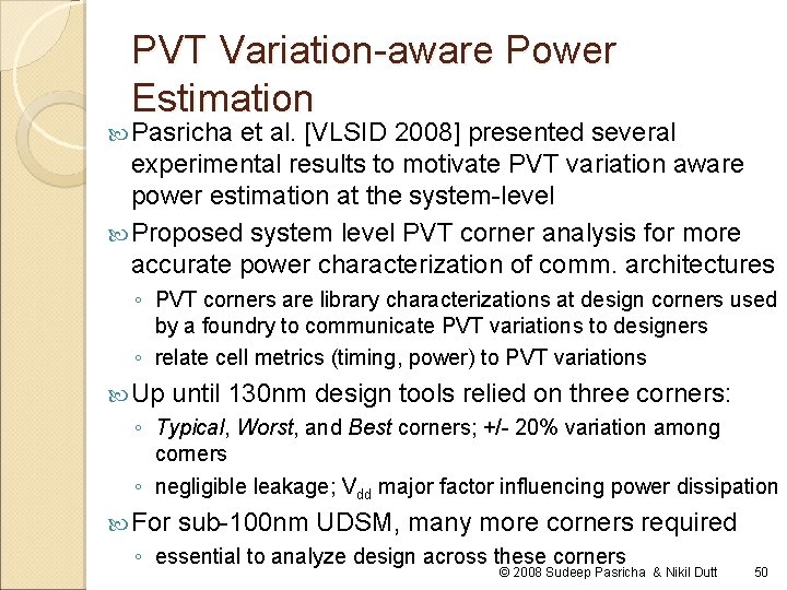 PVT Variation-aware Power Estimation Pasricha et al. [VLSID 2008] presented several experimental results to