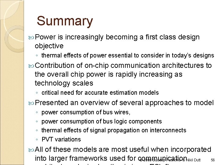 Summary Power is increasingly becoming a first class design objective ◦ thermal effects of