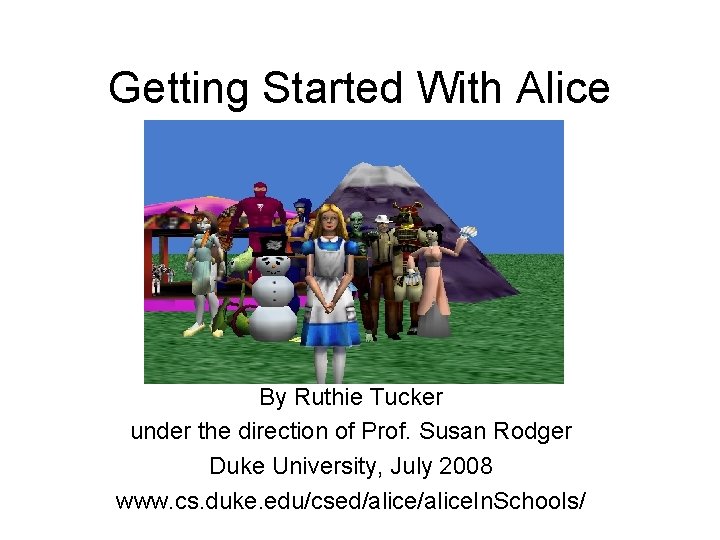 Getting Started With Alice By Ruthie Tucker under the direction of Prof. Susan Rodger