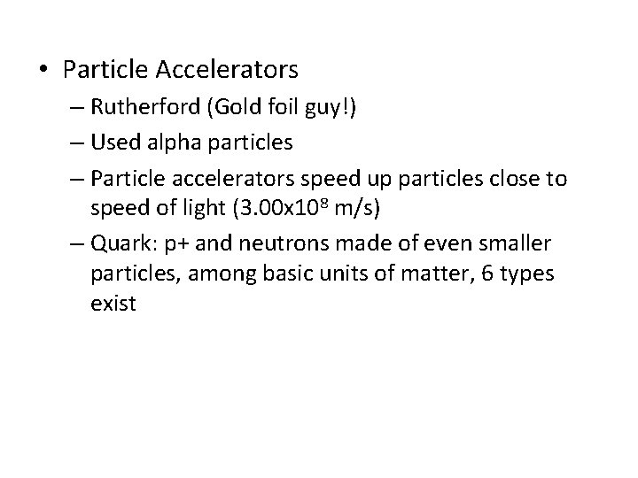  • Particle Accelerators – Rutherford (Gold foil guy!) – Used alpha particles –