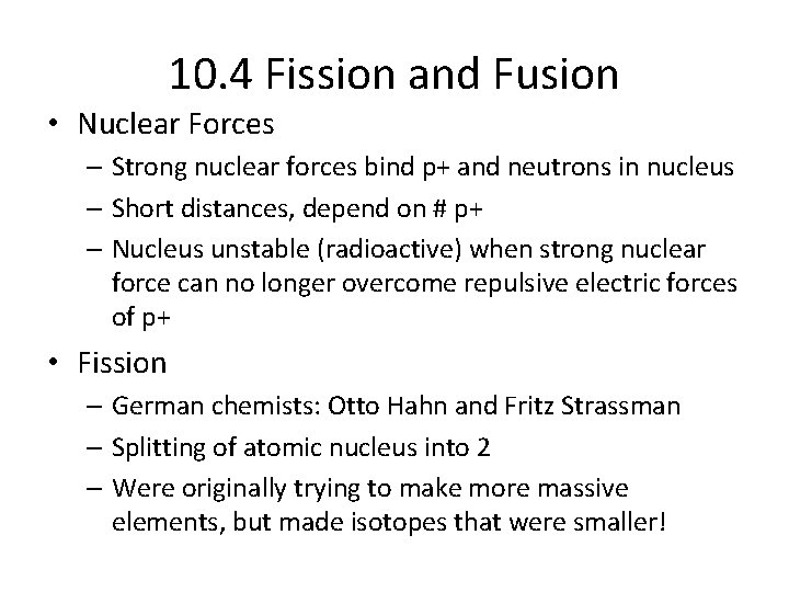 10. 4 Fission and Fusion • Nuclear Forces – Strong nuclear forces bind p+