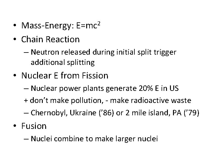  • Mass-Energy: E=mc 2 • Chain Reaction – Neutron released during initial split
