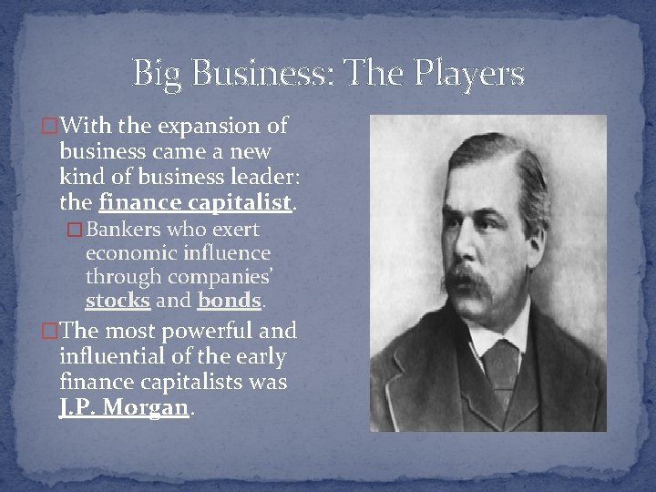 Big Business: The Players �With the expansion of business came a new kind of