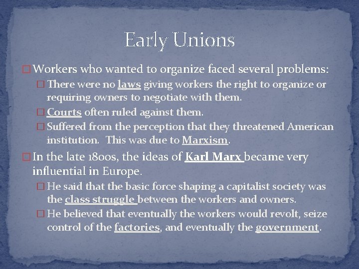 Early Unions � Workers who wanted to organize faced several problems: � There were