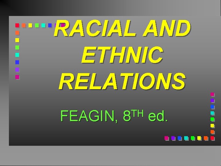 RACIAL AND ETHNIC RELATIONS FEAGIN, TH 8 ed. 