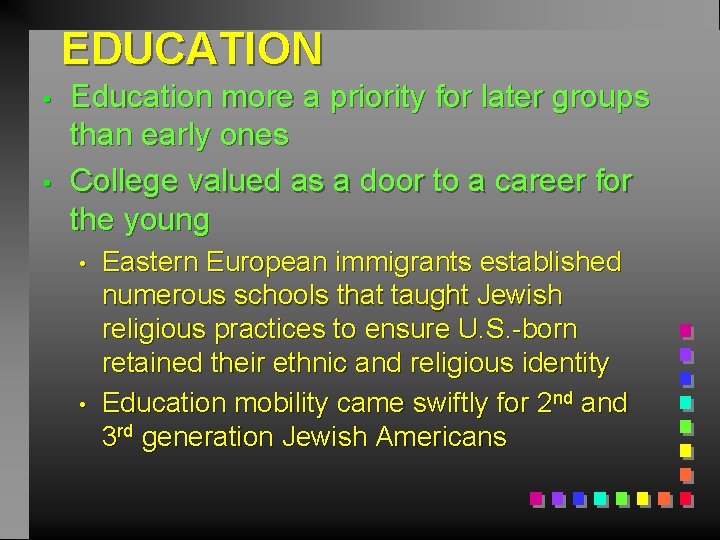 EDUCATION • • Education more a priority for later groups than early ones College