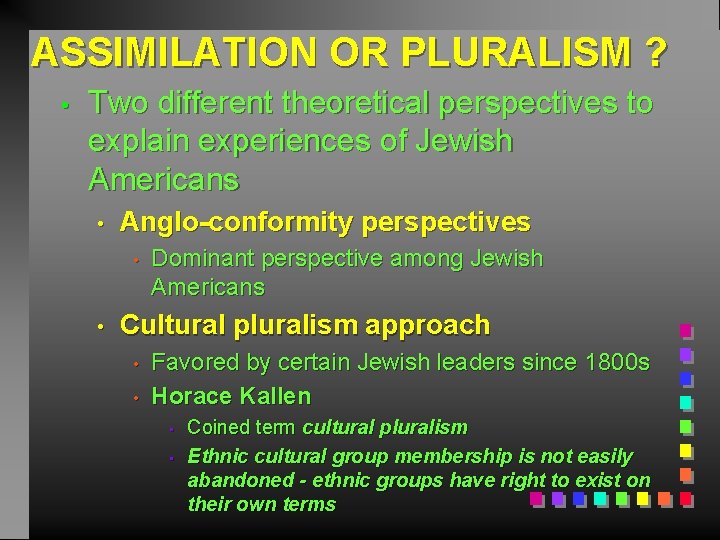 ASSIMILATION OR PLURALISM ? • Two different theoretical perspectives to explain experiences of Jewish