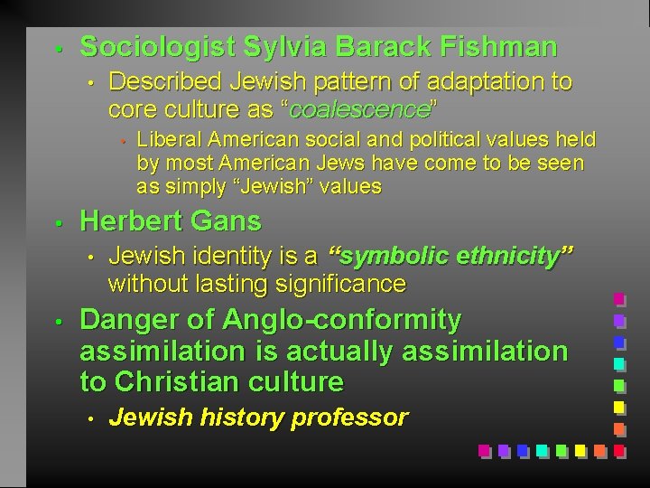  • Sociologist Sylvia Barack Fishman • Described Jewish pattern of adaptation to core