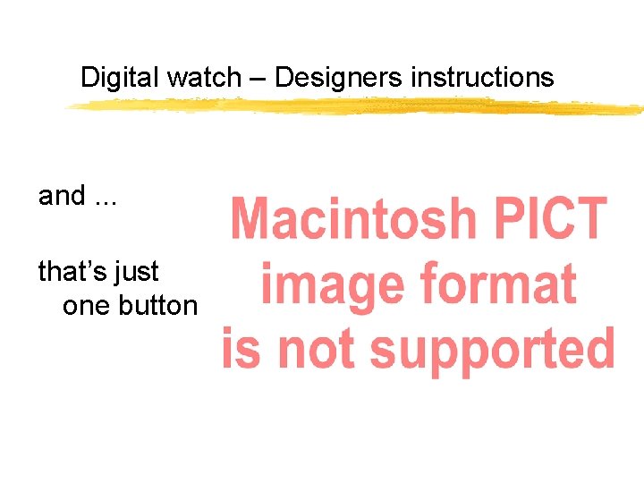 Digital watch – Designers instructions and. . . that’s just one button 