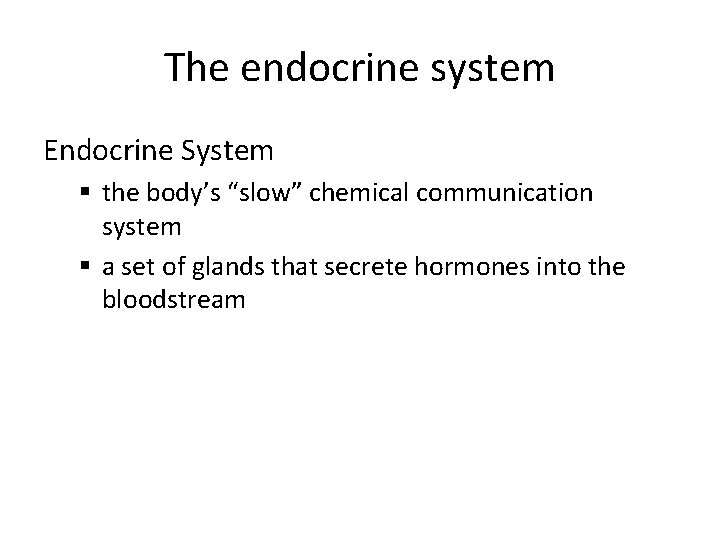 The endocrine system Endocrine System § the body’s “slow” chemical communication system § a